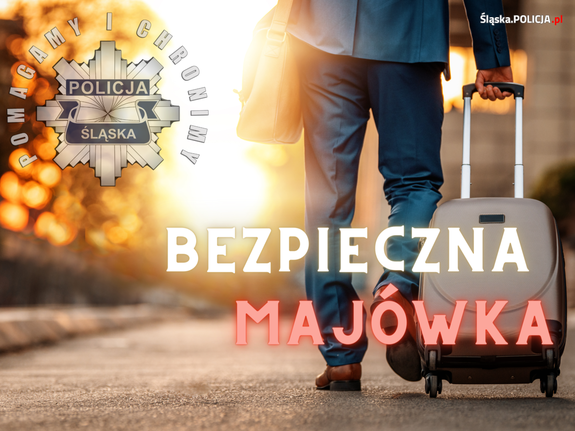 grafika z wizerunkiem osoby idącej z walizką i napisem bezpieczna majówka oraz logiem śląskiej policji